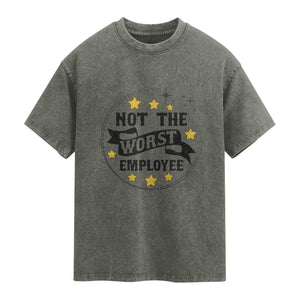 Not The Worst Employee Washed Cotton T-Shirt Funny Work Office Quote