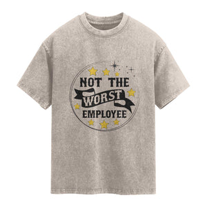 Not The Worst Employee Washed Cotton T-Shirt Funny Work Office Quote