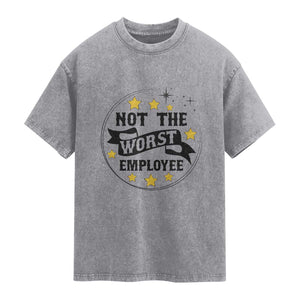 Not The Worst Employee Washed Cotton T-Shirt Funny Work Office Quote