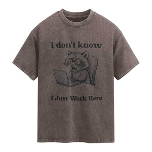 I Do Not Know I Just Work Here Washed Cotton T-Shirt Funny Raccoon Work Quote
