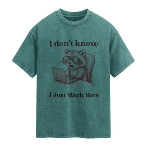 I Do Not Know I Just Work Here Washed Cotton T-Shirt Funny Raccoon Work Quote