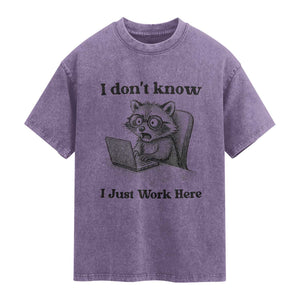I Do Not Know I Just Work Here Washed Cotton T-Shirt Funny Raccoon Work Quote