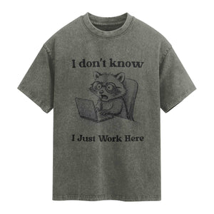 I Do Not Know I Just Work Here Washed Cotton T-Shirt Funny Raccoon Work Quote