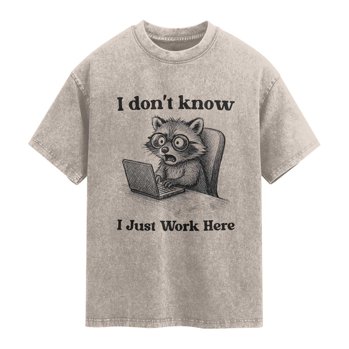 I Do Not Know I Just Work Here Washed Cotton T-Shirt Funny Raccoon Work Quote