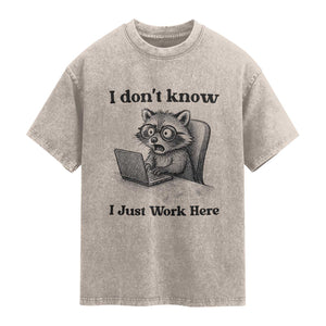 I Do Not Know I Just Work Here Washed Cotton T-Shirt Funny Raccoon Work Quote