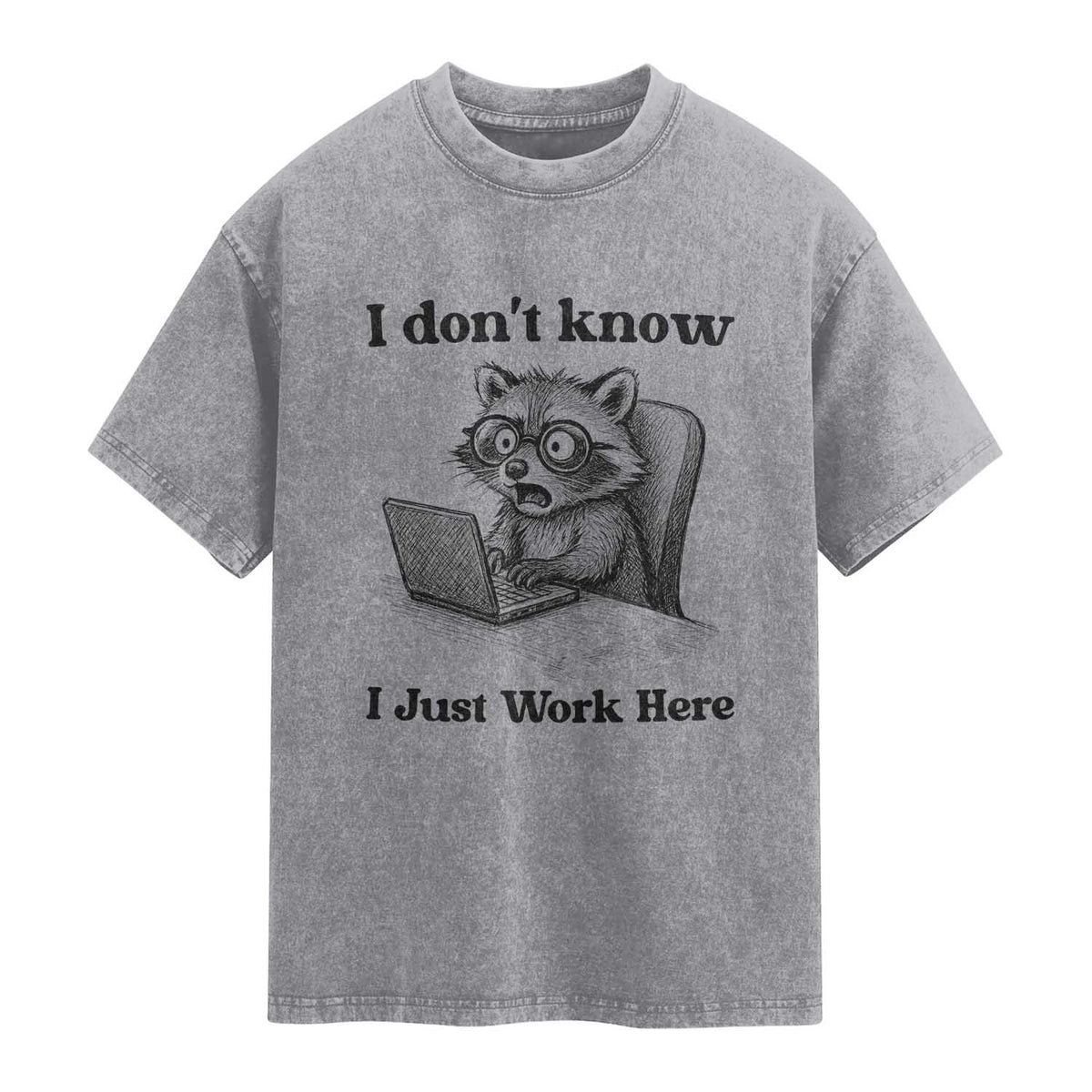 I Do Not Know I Just Work Here Washed Cotton T-Shirt Funny Raccoon Work Quote