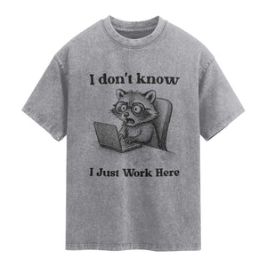 I Do Not Know I Just Work Here Washed Cotton T-Shirt Funny Raccoon Work Quote