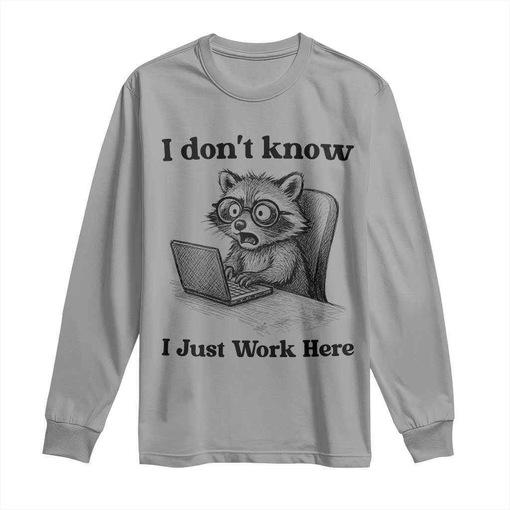 I Do Not Know I Just Work Here Long Sleeve Shirt Funny Raccoon Work Quote TS12 Sport Gray Print Your Wear