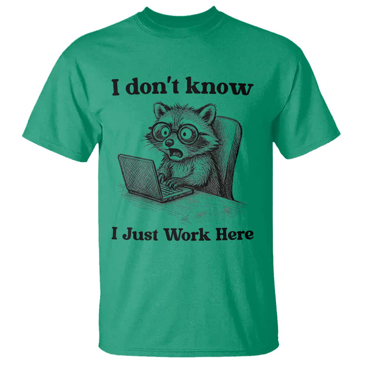 I Do Not Know I Just Work Here T Shirt Funny Raccoon Work Quote TS12 Irish Green Print Your Wear