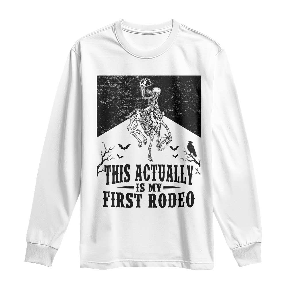 Funny Skeleton Cowboy This Actually Is My First Rodeo Long Sleeve Shirt Spooky Western Halloween Rodeo Gift