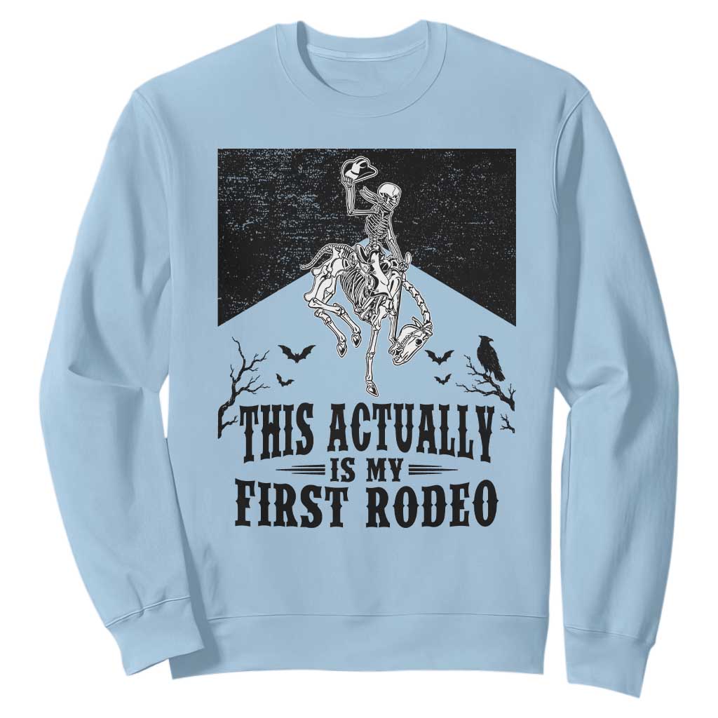 Funny Skeleton Cowboy This Actually Is My First Rodeo Sweatshirt Spooky Western Halloween Rodeo Gift