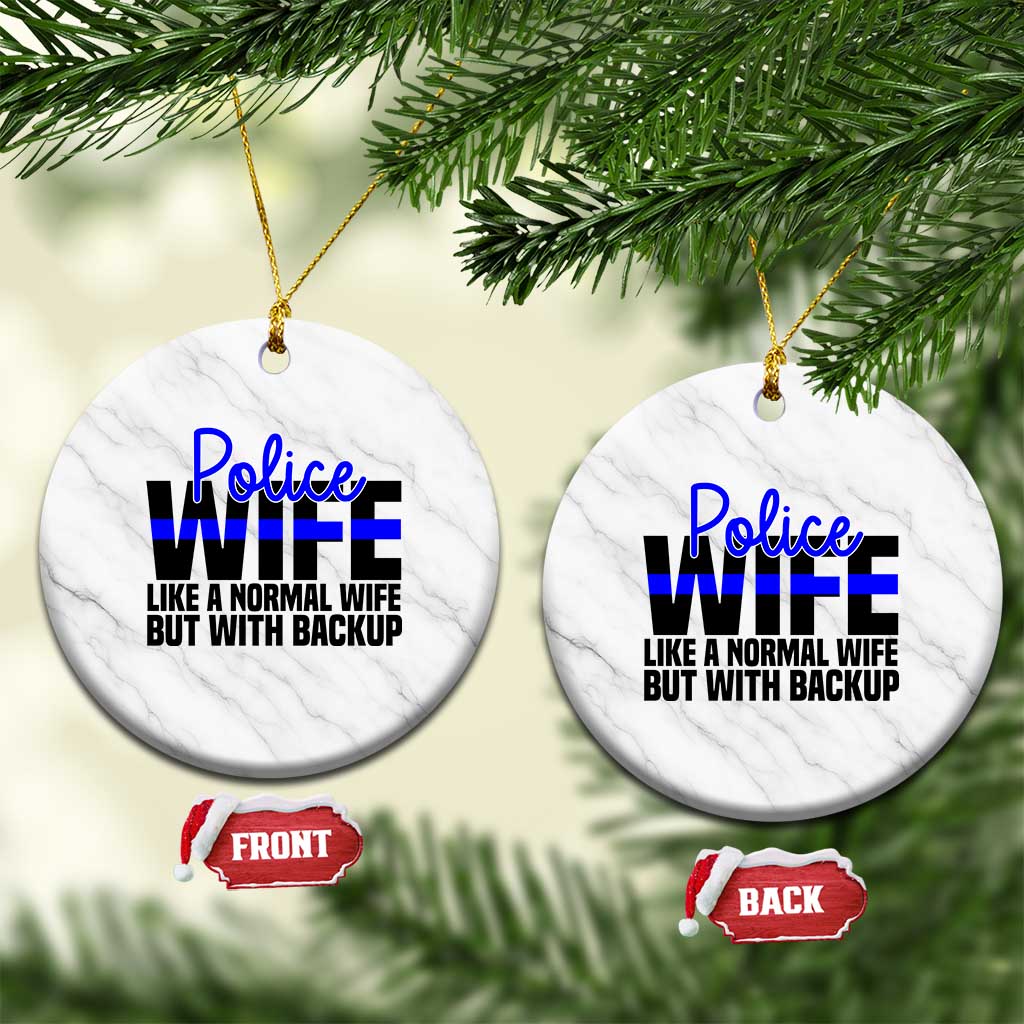 Police Wife Ceramic Ornament Like A Normal But With Backup Funny Law Enforcement Spouse