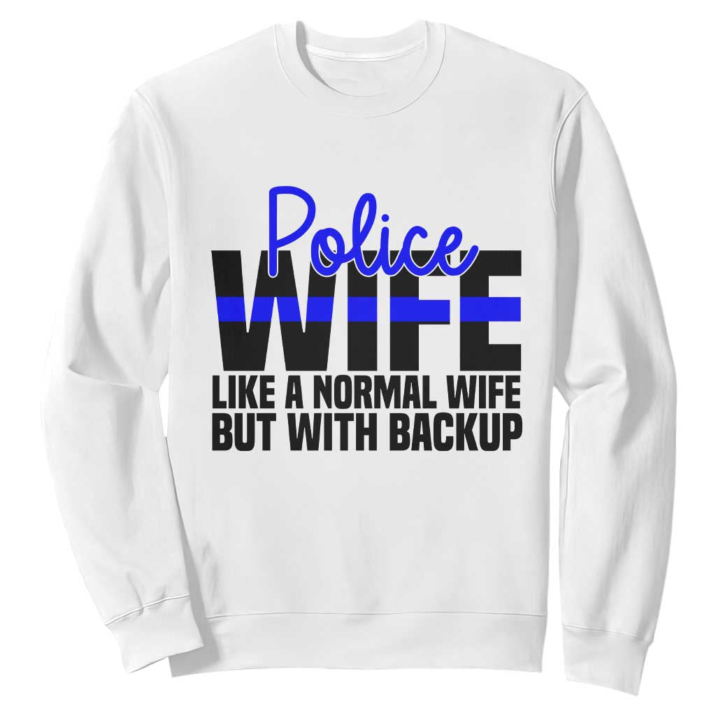 Police Wife Sweatshirt Like A Normal But With Backup Funny Law Enforcement Spouse