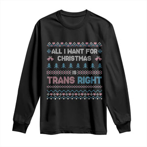 Trans Pride Ugly Xmas Long Sleeve Shirt All I Want For Christmas Is Trans Rights TS12 Black Print Your Wear