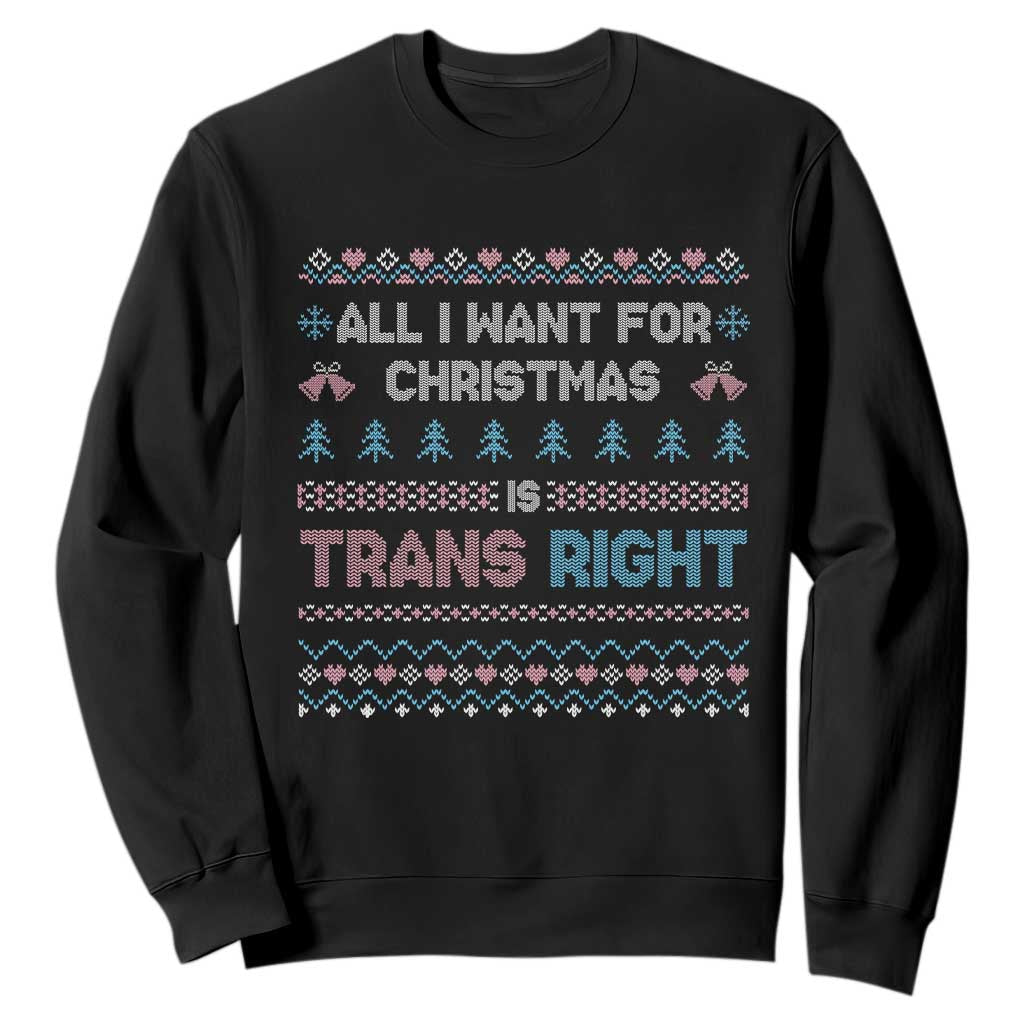 Trans Pride Ugly Xmas Sweatshirt All I Want For Christmas Is Trans Rights TS12 Black Print Your Wear