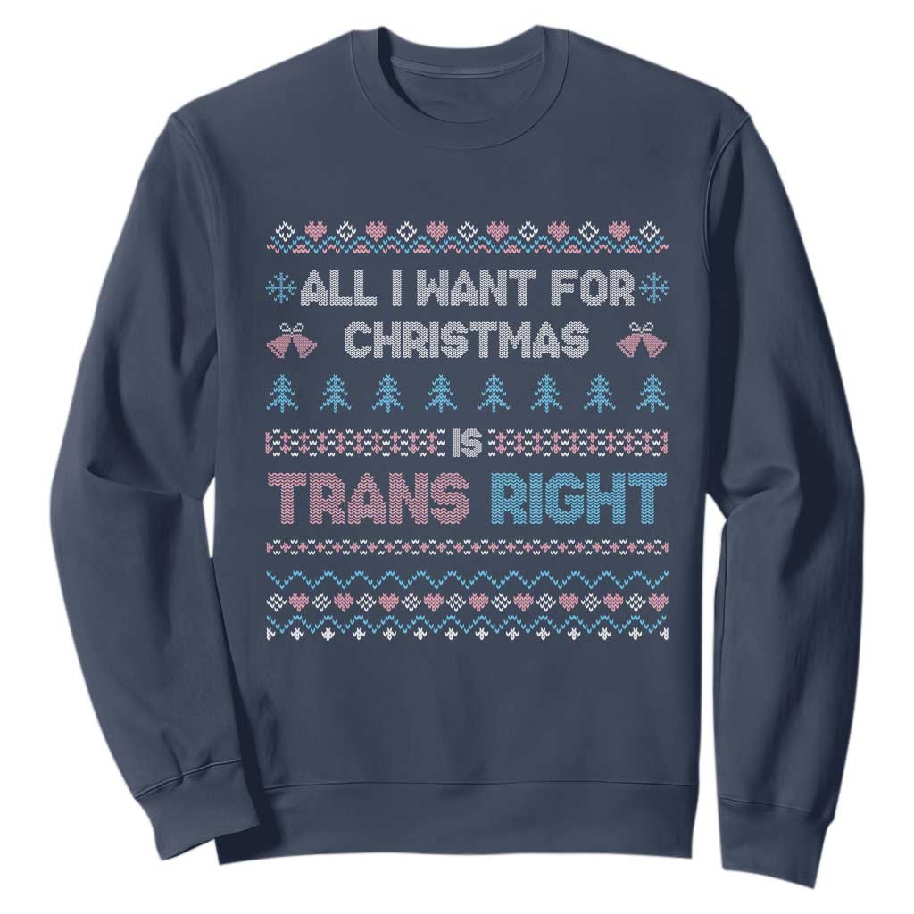 Trans Pride Ugly Xmas Sweatshirt All I Want For Christmas Is Trans Rights TS12 Navy Print Your Wear
