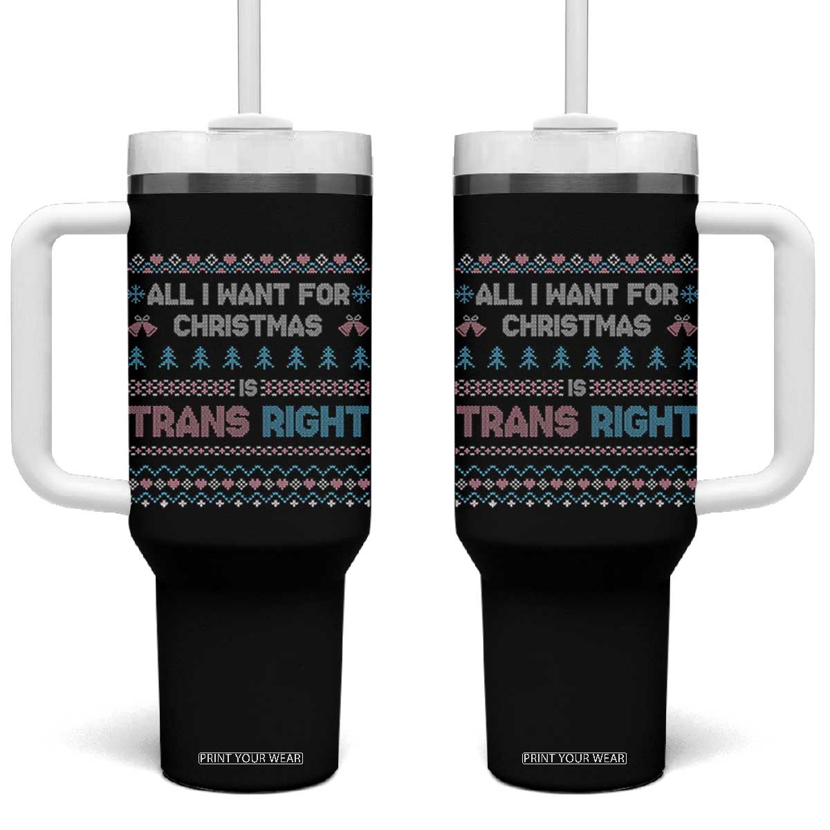 Trans Pride Ugly Xmas Tumbler With Handle All I Want For Christmas Is Trans Rights TS12 One Size: 40 oz Black Print Your Wear