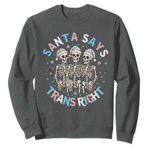 Funny Skeleton Santa Says Trans Right Sweatshirt Transgender Pride Gift TS12 Dark Heather Print Your Wear