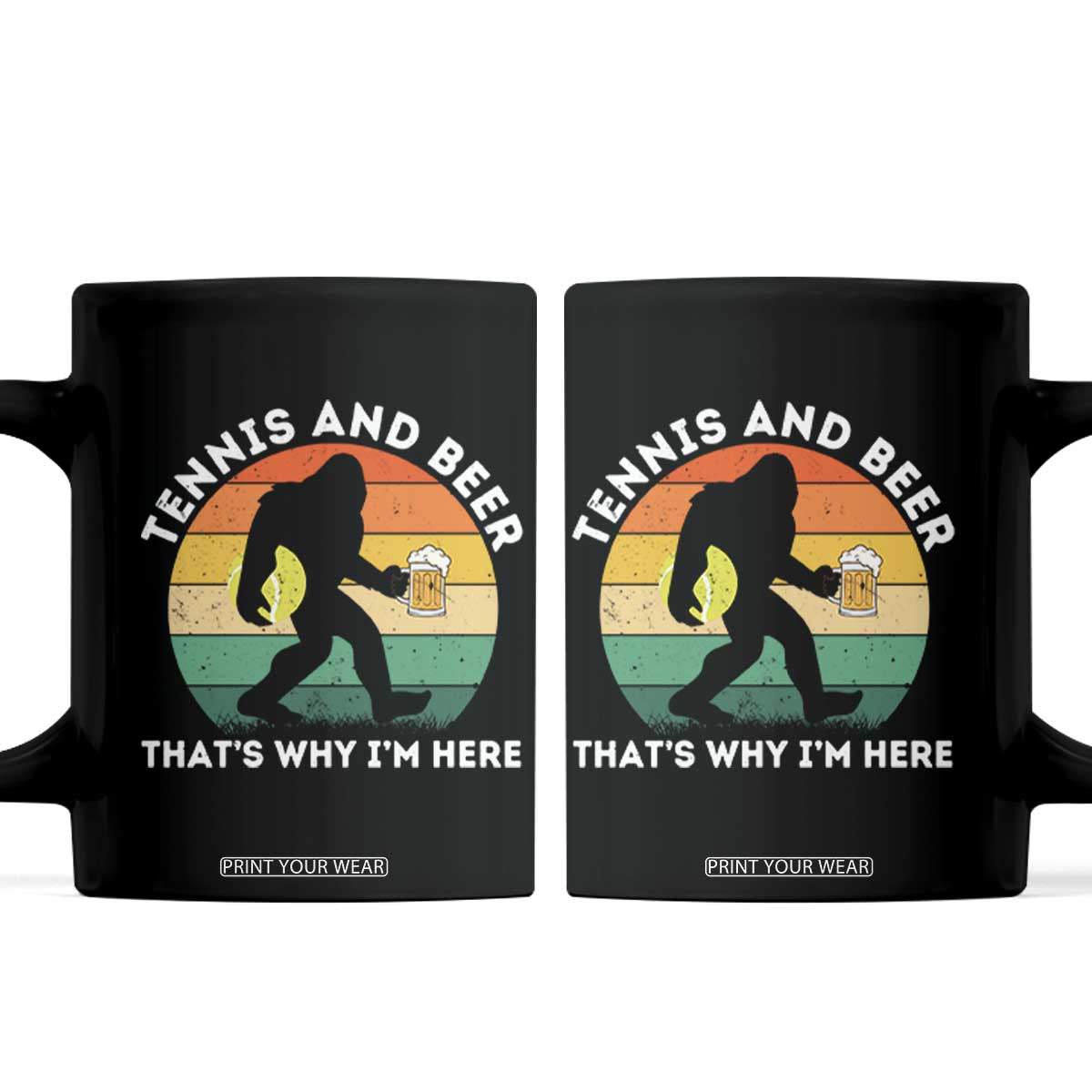 Funny Bigfoot Tennis Player Beer Lover Coffee Mug That Is Why I Am Here TS12 Black Print Your Wear