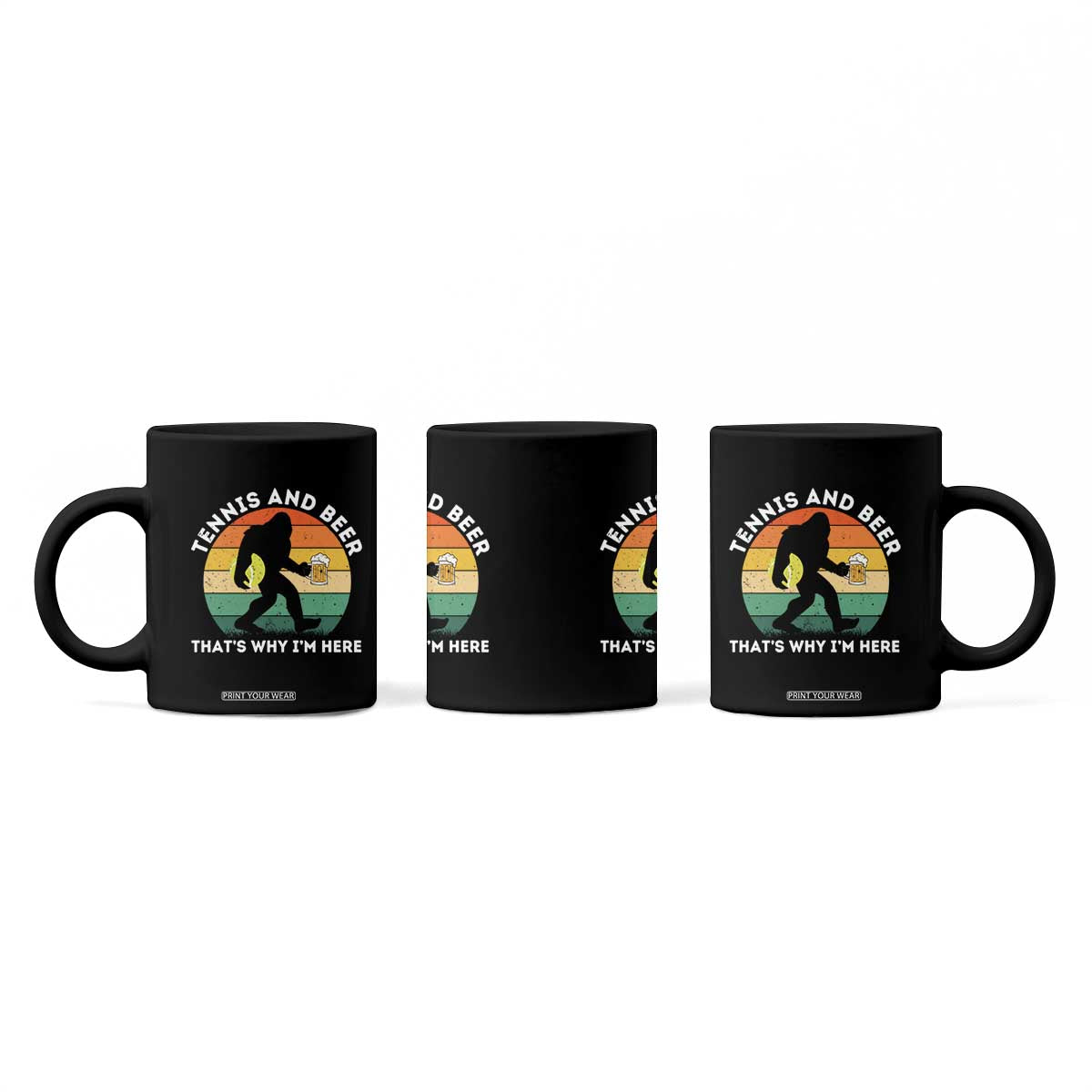 Funny Bigfoot Tennis Player Beer Lover Coffee Mug That Is Why I Am Here TS12 Print Your Wear