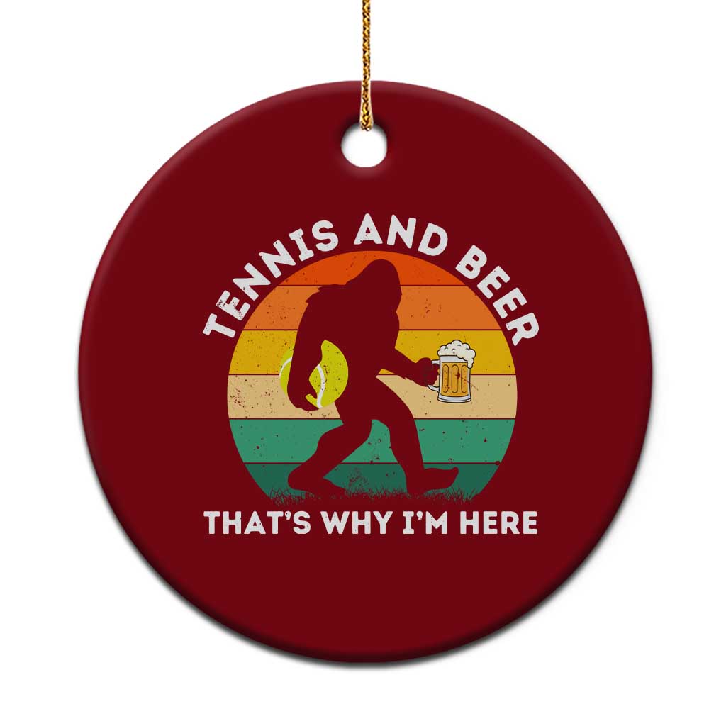 Funny Bigfoot Tennis Player Beer Lover Ceramic Ornament That Is Why I Am Here TS12 1pc Red Print Your Wear