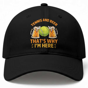 Tennis And Beer That Is Why I Am Here Baseball Cap Funny Tennis Player Gift TS12 Print Your Wear