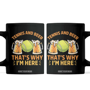 Tennis And Beer That Is Why I Am Here Coffee Mug Funny Tennis Player Gift TS12 Black Print Your Wear