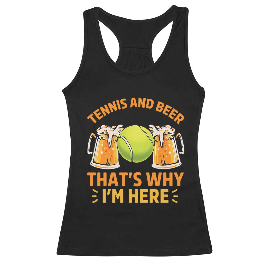 Tennis And Beer That Is Why I Am Here Racerback Tank Top Funny Tennis Player Gift TS12 Black Print Your Wear