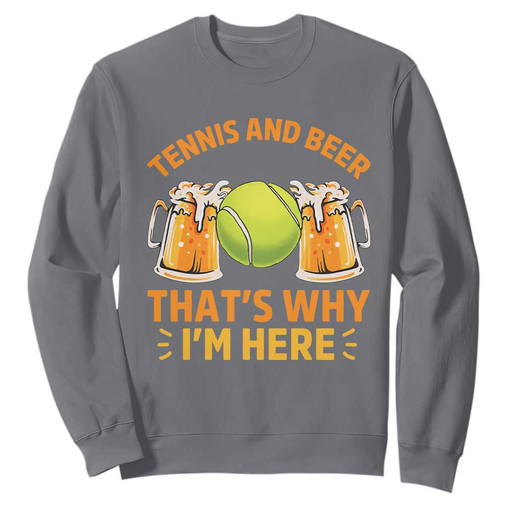 Tennis And Beer That Is Why I Am Here Sweatshirt Funny Tennis Player Gift TS12 Charcoal Print Your Wear