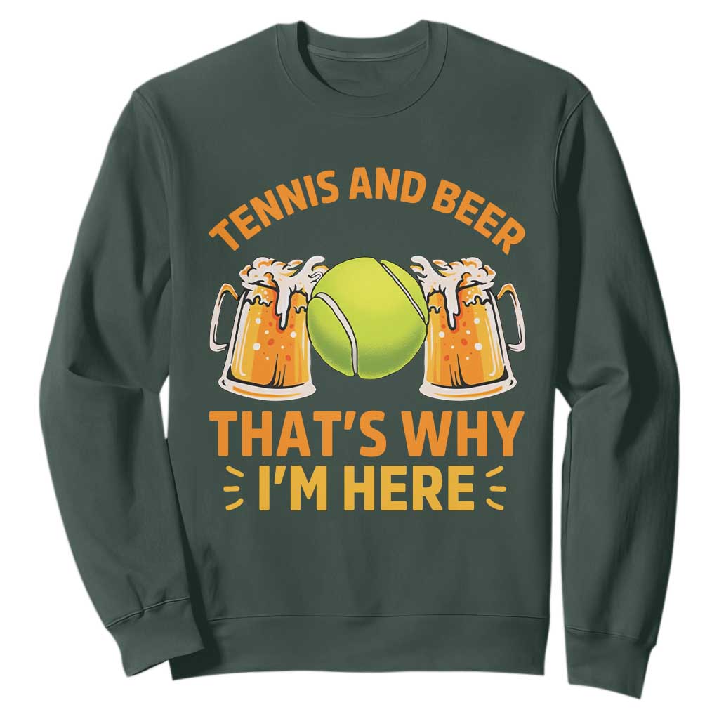 Tennis And Beer That Is Why I Am Here Sweatshirt Funny Tennis Player Gift TS12 Dark Forest Green Print Your Wear
