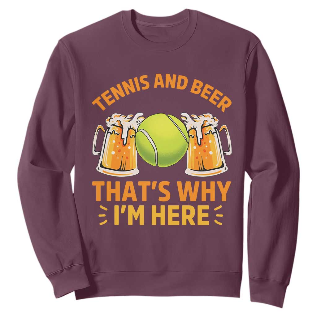 Tennis And Beer That Is Why I Am Here Sweatshirt Funny Tennis Player Gift TS12 Maroon Print Your Wear