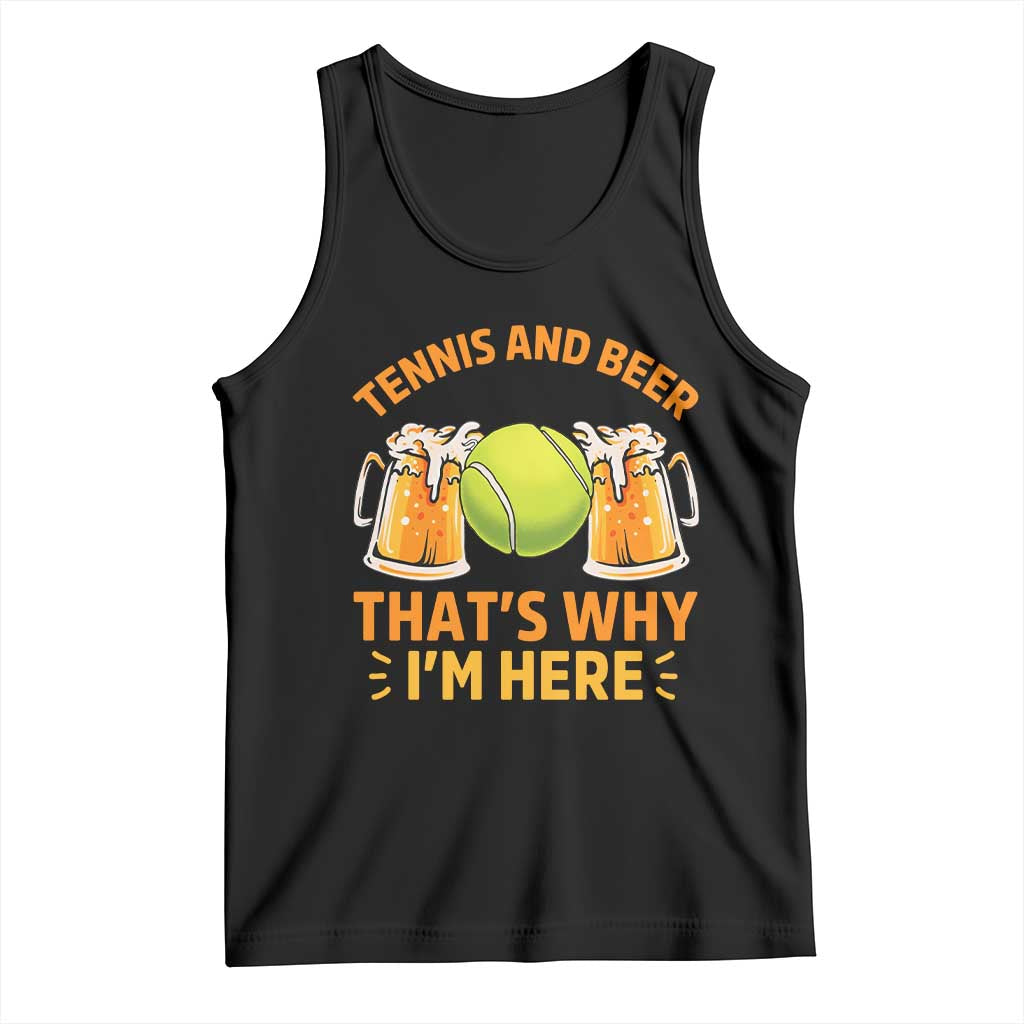 Tennis And Beer That Is Why I Am Here Tank Top Funny Tennis Player Gift TS12 Black Print Your Wear