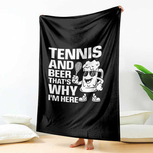 Funny Tennis And Beer That Is Why I Am Here Throw Blanket TS12 Print Your Wear
