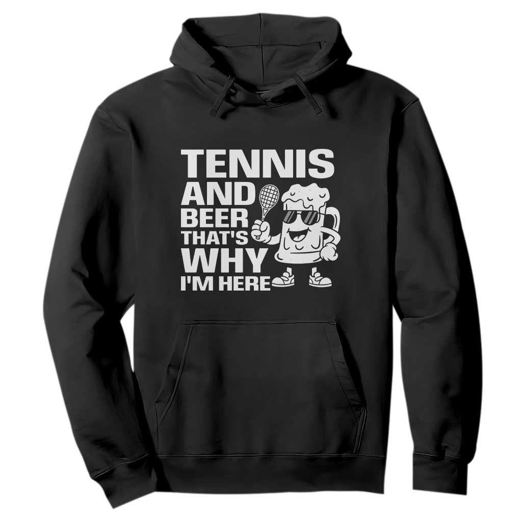 Funny Tennis And Beer That Is Why I Am Here Hoodie TS12 Black Print Your Wear