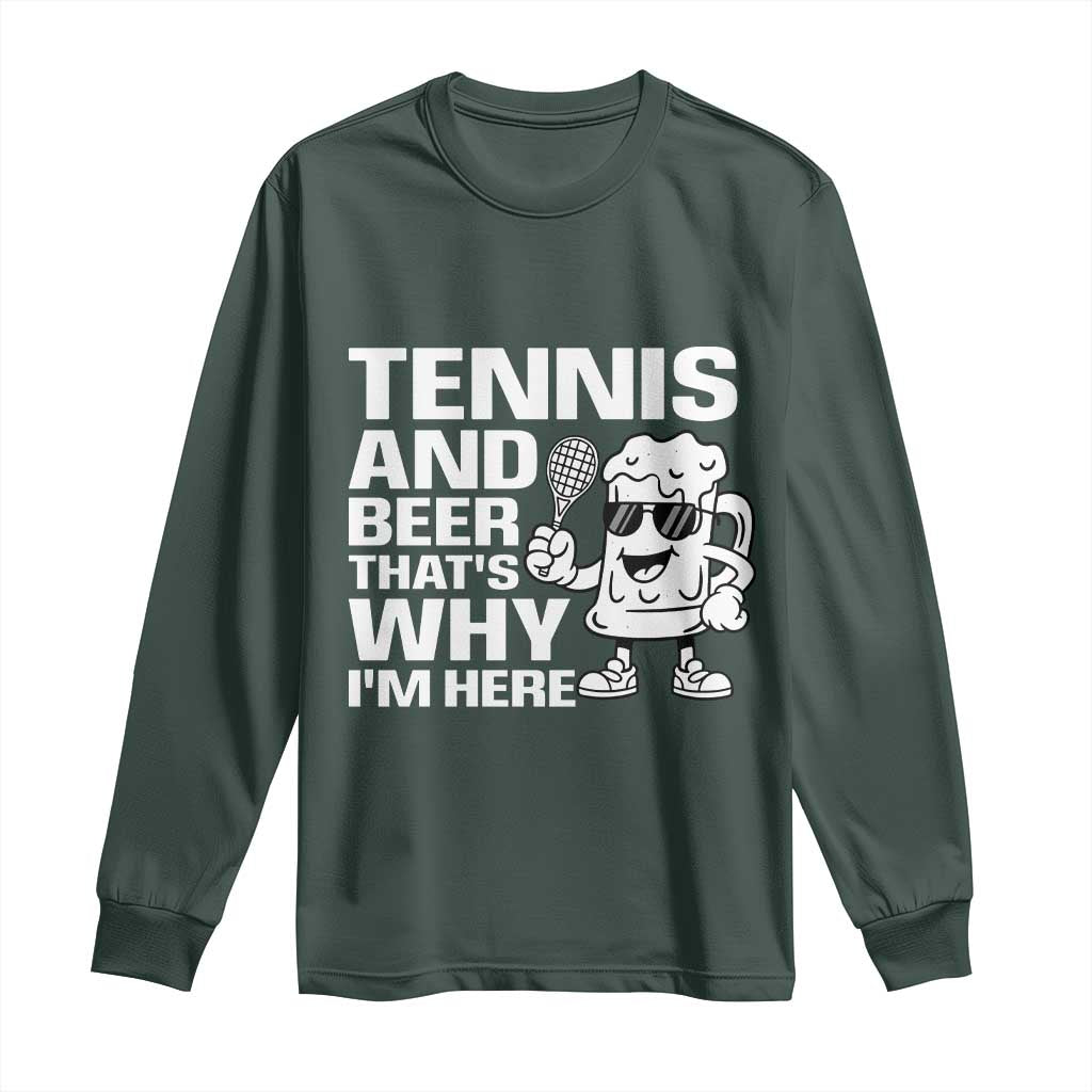 Funny Tennis And Beer That Is Why I Am Here Long Sleeve Shirt TS12 Dark Forest Green Print Your Wear