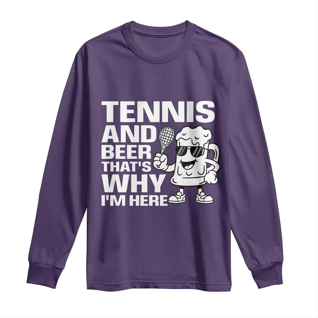 Funny Tennis And Beer That Is Why I Am Here Long Sleeve Shirt TS12 Purple Print Your Wear