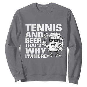 Funny Tennis And Beer That Is Why I Am Here Sweatshirt TS12 Charcoal Print Your Wear