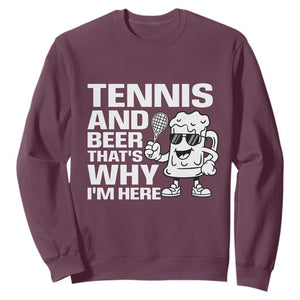 Funny Tennis And Beer That Is Why I Am Here Sweatshirt TS12 Maroon Print Your Wear