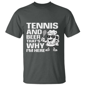 Funny Tennis And Beer That Is Why I Am Here T Shirt TS12 Dark Heather Print Your Wear