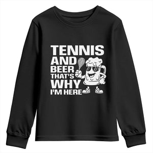 Funny Tennis And Beer That Is Why I Am Here Youth Sweatshirt TS12 Black Print Your Wear