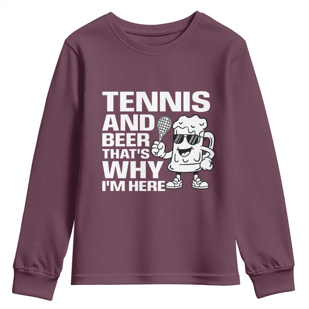 Funny Tennis And Beer That Is Why I Am Here Youth Sweatshirt TS12 Maroon Print Your Wear