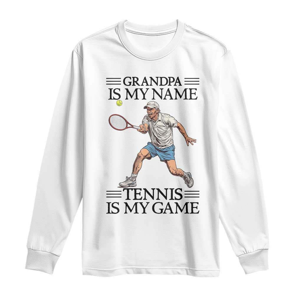 Grandpa Is My Name Tennis Is My Game Long Sleeve Shirt Funny Tennis Quote TS12 White Print Your Wear