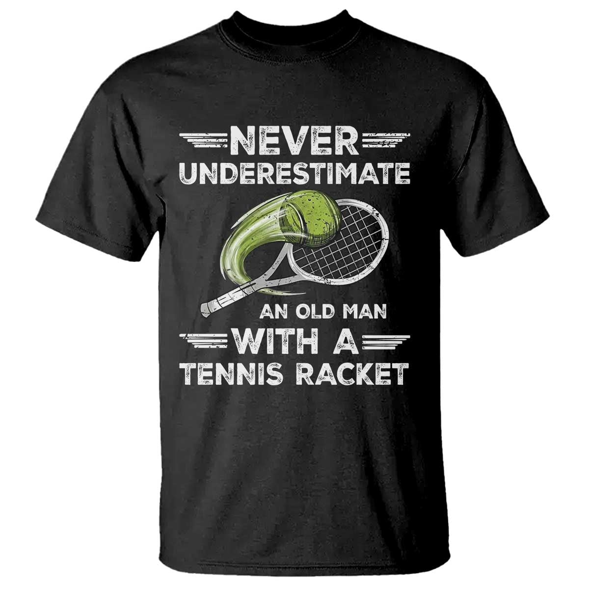 Never Underestimate An Old Man With A Tennis Racket T Shirt Funny Tennis Fan TS12 Black Print Your Wear