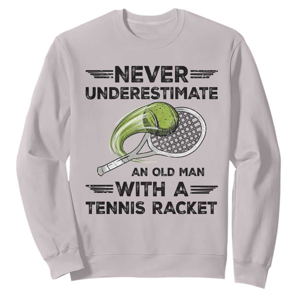 Funny Tennis Quote Sweatshirt Never Underestimate An Old Man With A Tennis Racket TS12 Ice Gray Print Your Wear