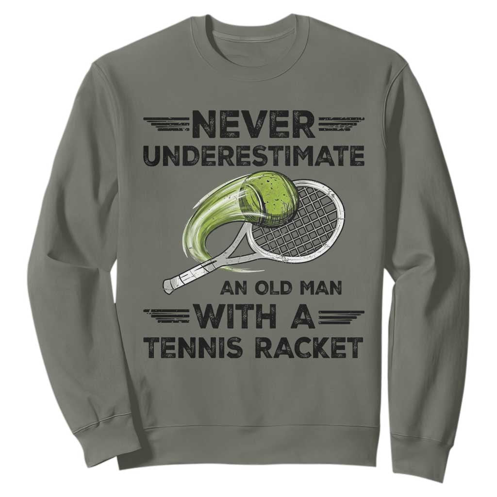 Funny Tennis Quote Sweatshirt Never Underestimate An Old Man With A Tennis Racket TS12 Military Green Print Your Wear