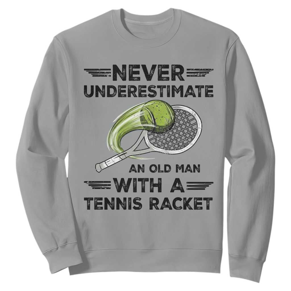 Funny Tennis Quote Sweatshirt Never Underestimate An Old Man With A Tennis Racket TS12 Sport Gray Print Your Wear