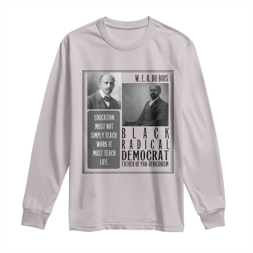 W E B Du Bois Long Sleeve Shirt Pan Africanism Intellectual Leader TS12 Ice Gray Print Your Wear