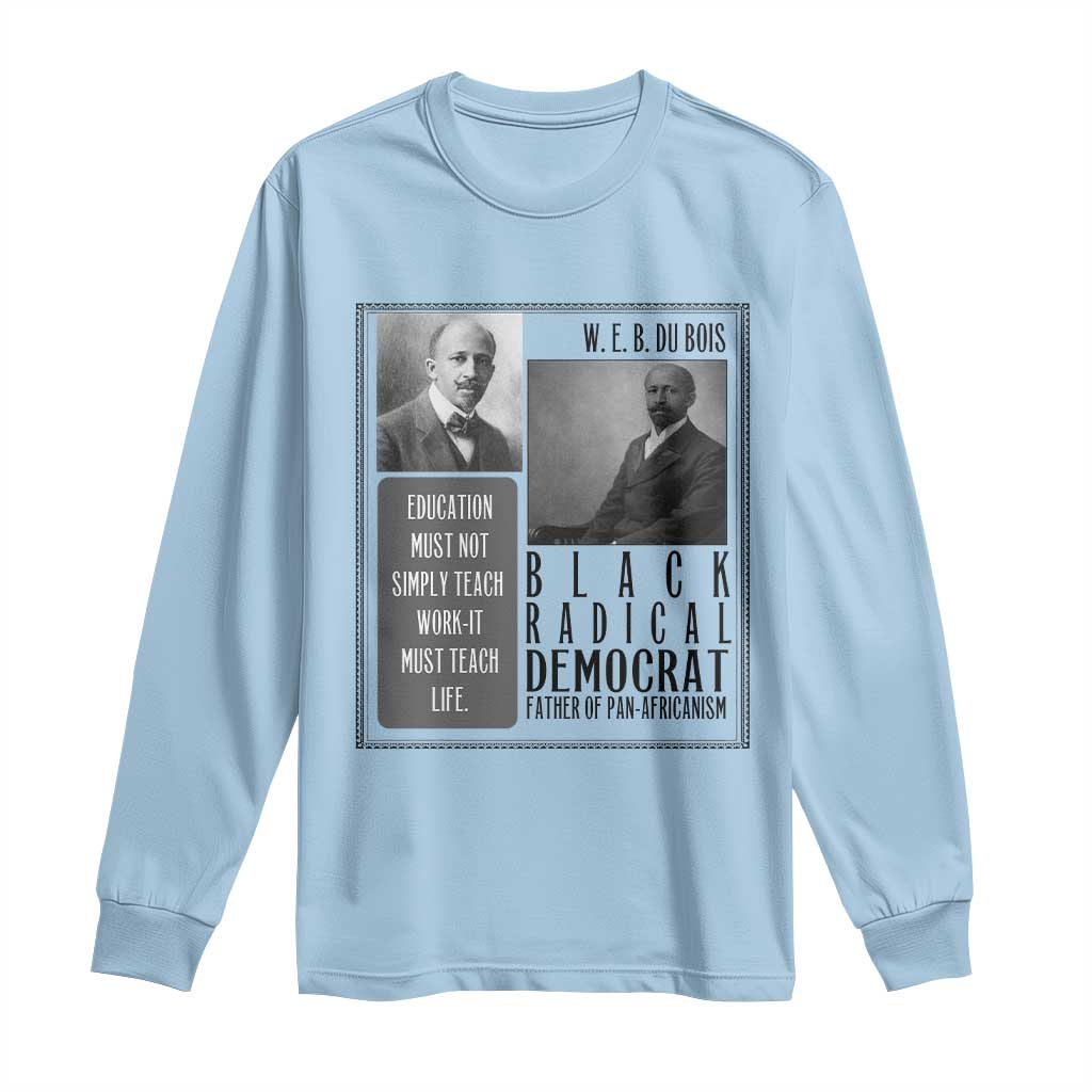 W E B Du Bois Long Sleeve Shirt Pan Africanism Intellectual Leader TS12 Light Blue Print Your Wear