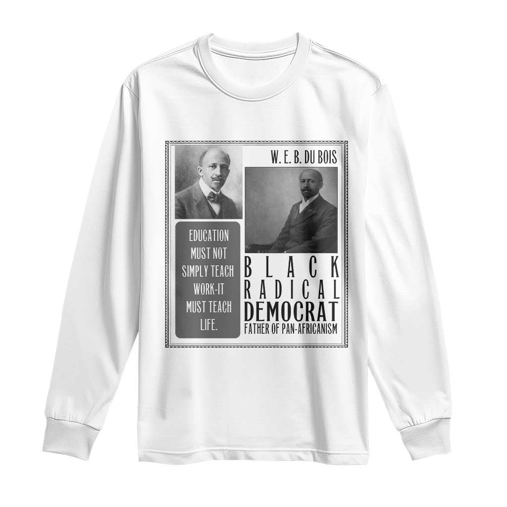 W E B Du Bois Long Sleeve Shirt Pan Africanism Intellectual Leader TS12 White Print Your Wear