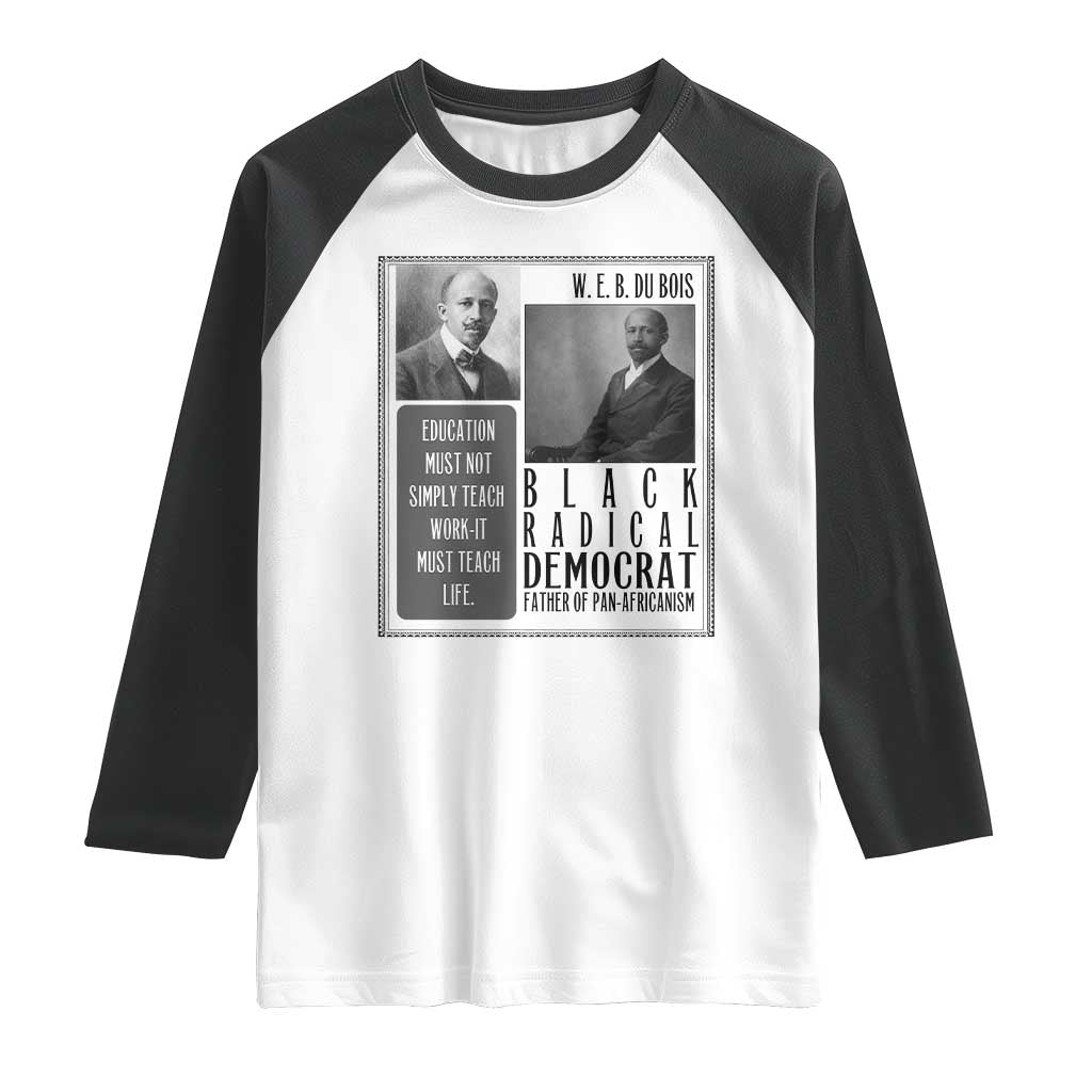 W E B Du Bois Raglan Shirt Pan Africanism Intellectual Leader TS12 White Black Print Your Wear